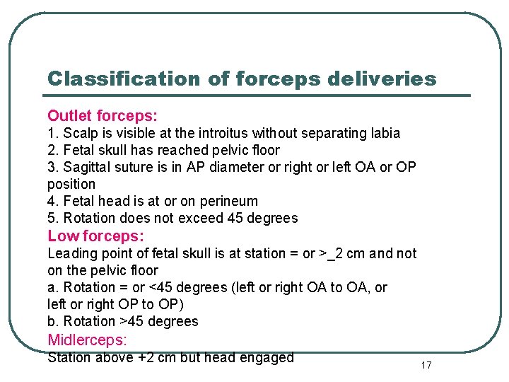 Classification of forceps deliveries Outlet forceps: 1. Scalp is visible at the introitus without