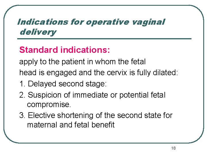 Indications for operative vaginal delivery Standard indications: apply to the patient in whom the