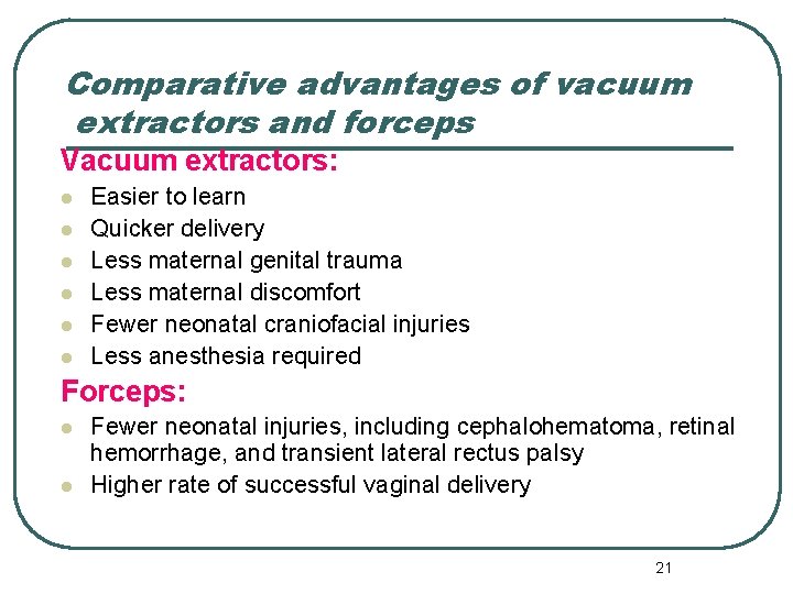 Comparative advantages of vacuum extractors and forceps Vacuum extractors: l l l Easier to