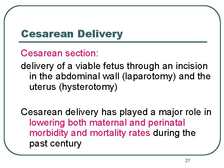 Cesarean Delivery Cesarean section: delivery of a viable fetus through an incision in the