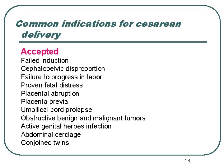 Common indications for cesarean delivery Accepted Failed induction Cephalopelvic disproportion Failure to progress in