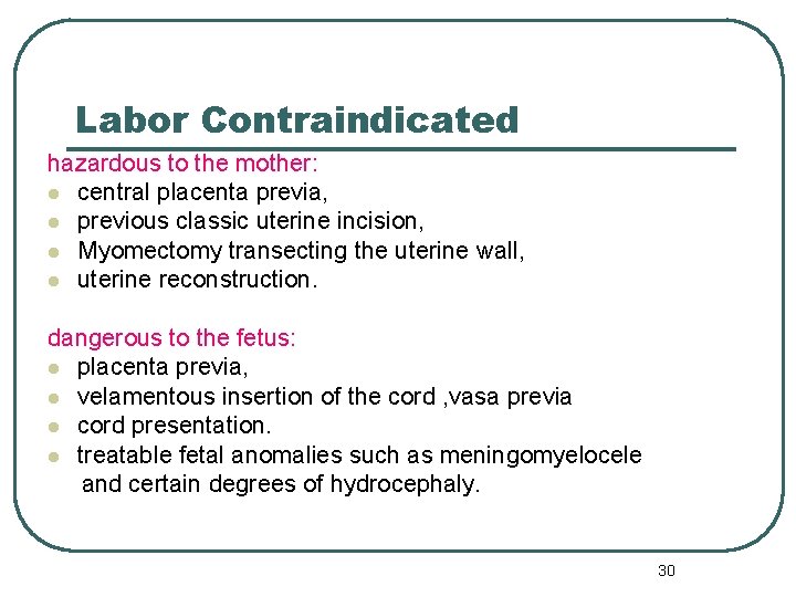 Labor Contraindicated hazardous to the mother: l central placenta previa, l previous classic uterine