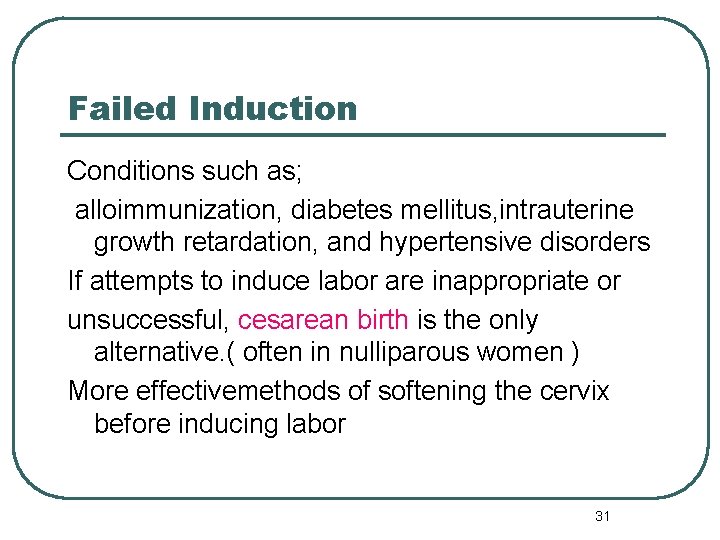 Failed Induction Conditions such as; alloimmunization, diabetes mellitus, intrauterine growth retardation, and hypertensive disorders