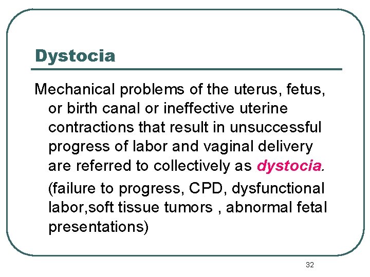 Dystocia Mechanical problems of the uterus, fetus, or birth canal or ineffective uterine contractions