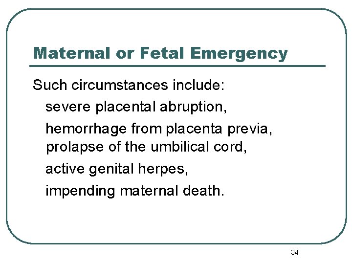 Maternal or Fetal Emergency Such circumstances include: severe placental abruption, hemorrhage from placenta previa,