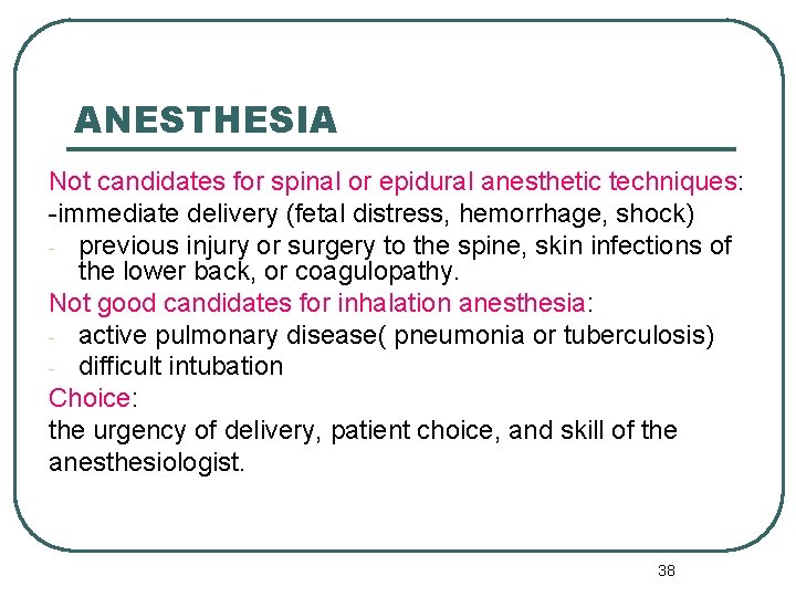 ANESTHESIA Not candidates for spinal or epidural anesthetic techniques: -immediate delivery (fetal distress, hemorrhage,