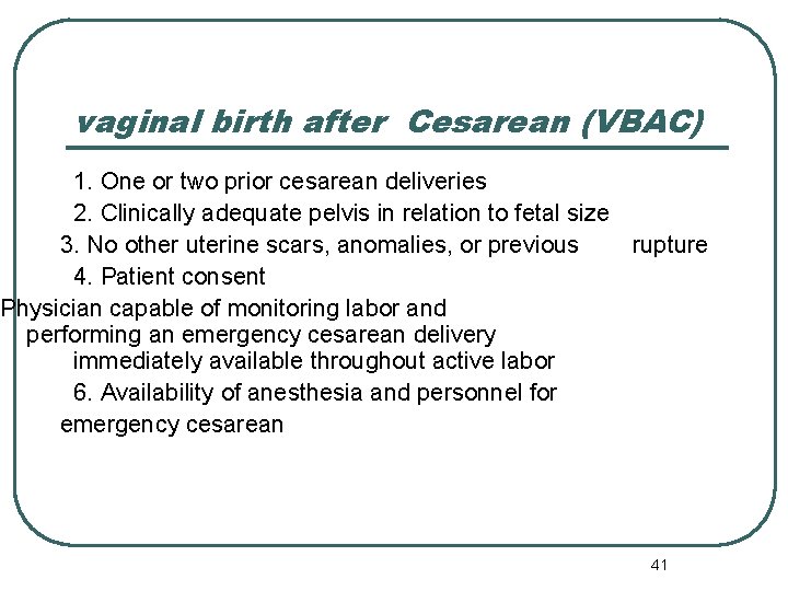 vaginal birth after Cesarean (VBAC) 1. One or two prior cesarean deliveries 2. Clinically