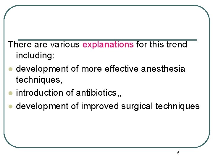 There are various explanations for this trend including: l development of more effective anesthesia