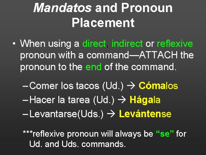 Mandatos and Pronoun Placement • When using a direct, indirect or reflexive pronoun with