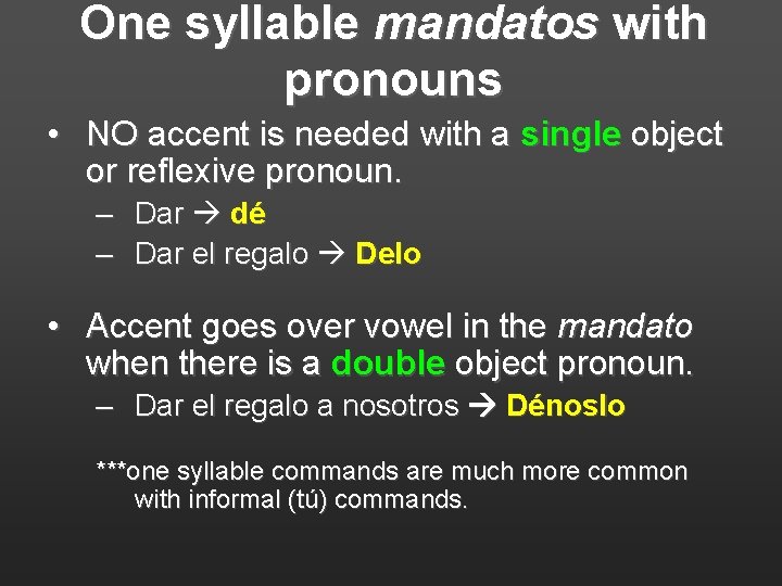 One syllable mandatos with pronouns • NO accent is needed with a single object