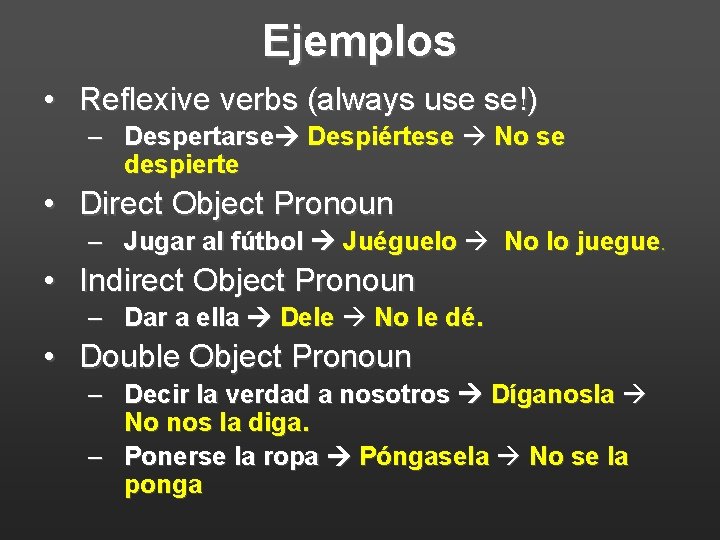 Ejemplos • Reflexive verbs (always use se!) – Despertarse Despiértese No se despierte •