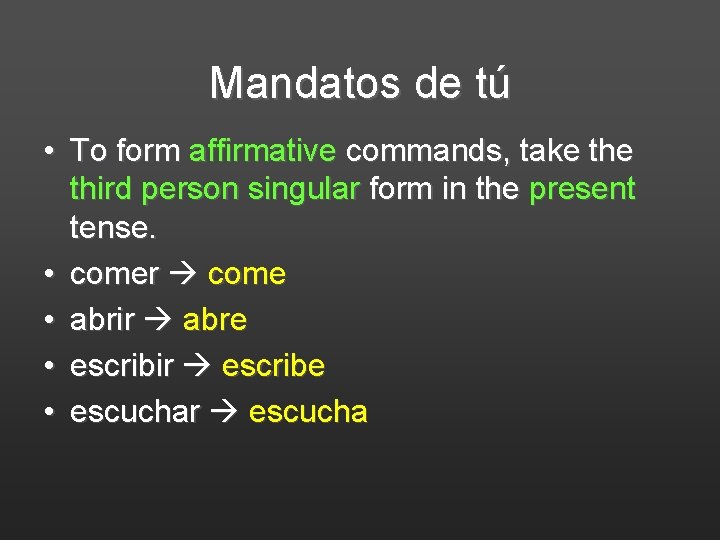 Mandatos de tú • To form affirmative commands, take third person singular form in