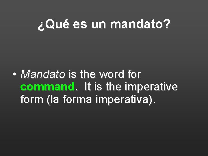 ¿Qué es un mandato? • Mandato is the word for command. It is the