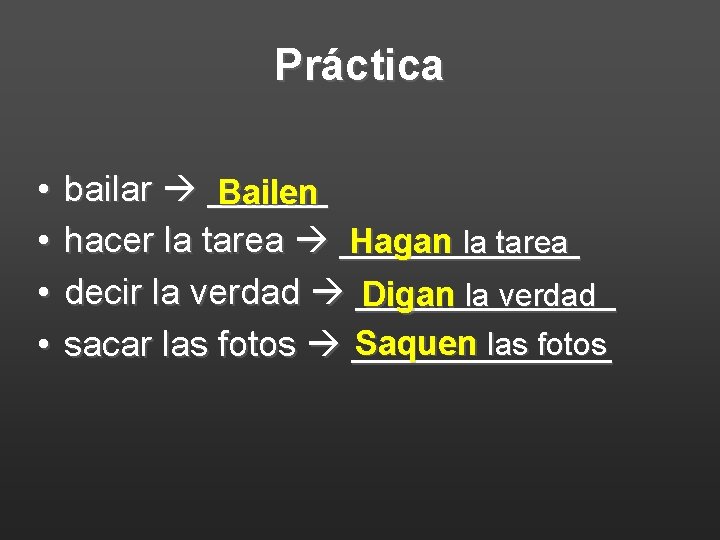 Práctica • • bailar ______ Bailen hacer la tarea ______ Hagan la tarea decir