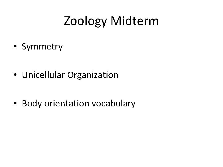 Zoology Midterm • Symmetry • Unicellular Organization • Body orientation vocabulary 