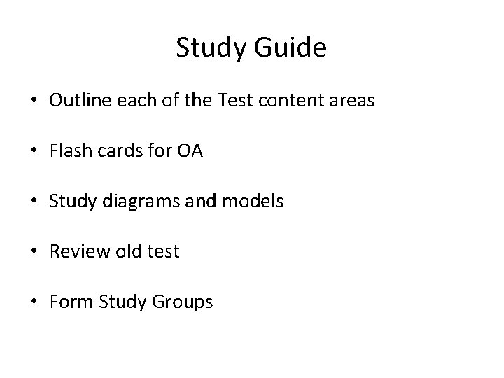 Study Guide • Outline each of the Test content areas • Flash cards for