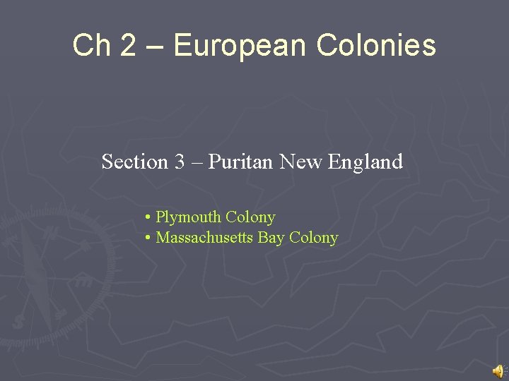 Ch 2 – European Colonies Section 3 – Puritan New England • Plymouth Colony