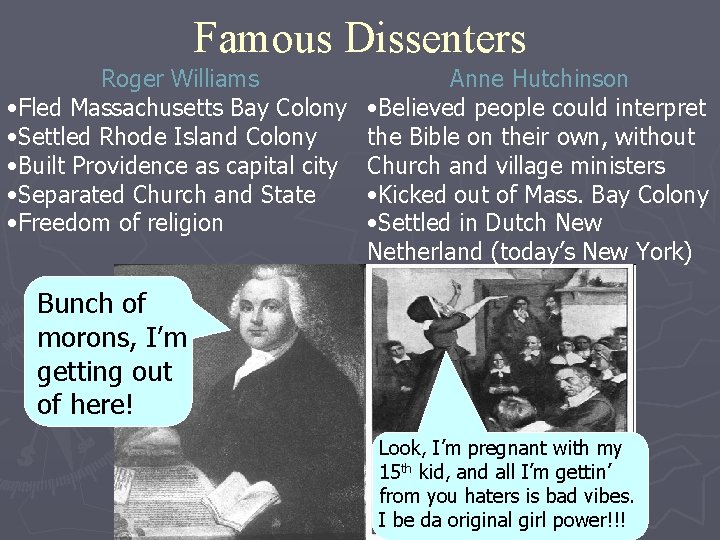 Famous Dissenters Roger Williams • Fled Massachusetts Bay Colony • Settled Rhode Island Colony