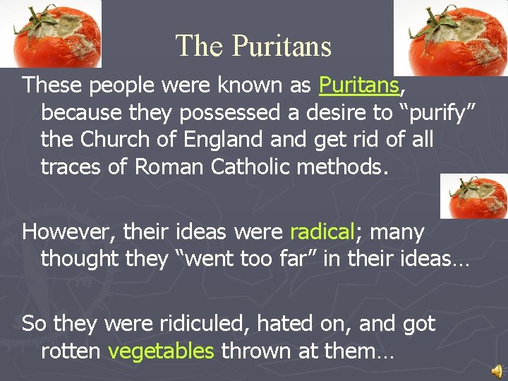 The Puritans These people were known as Puritans, because they possessed a desire to