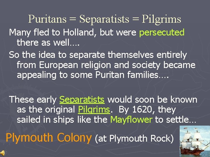 Puritans = Separatists = Pilgrims Many fled to Holland, but were persecuted there as