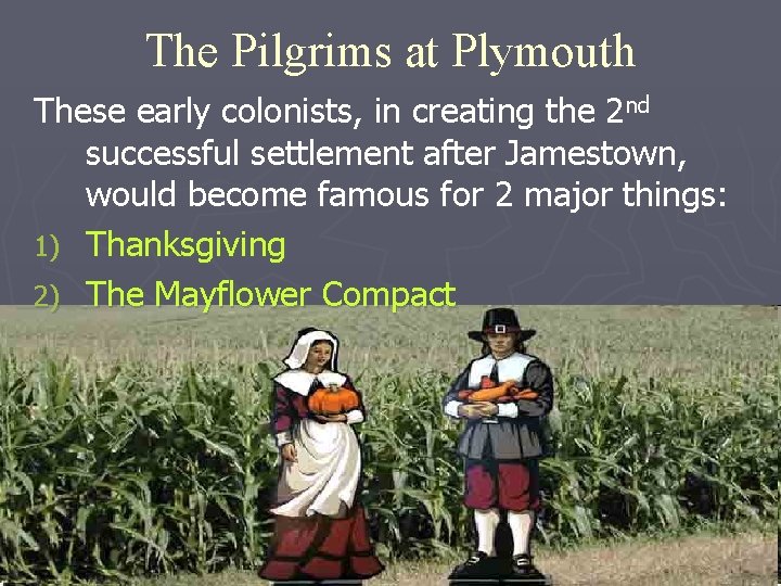 The Pilgrims at Plymouth These early colonists, in creating the 2 nd successful settlement