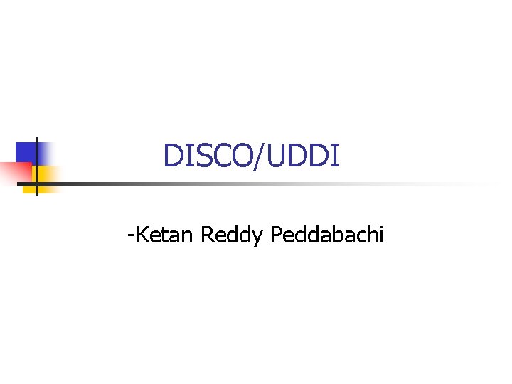 DISCO/UDDI -Ketan Reddy Peddabachi 