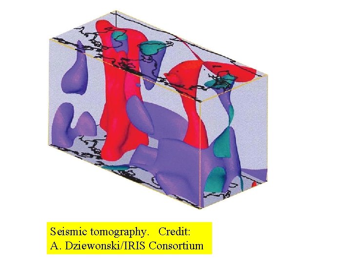 Seismic tomography. Credit: A. Dziewonski/IRIS Consortium 