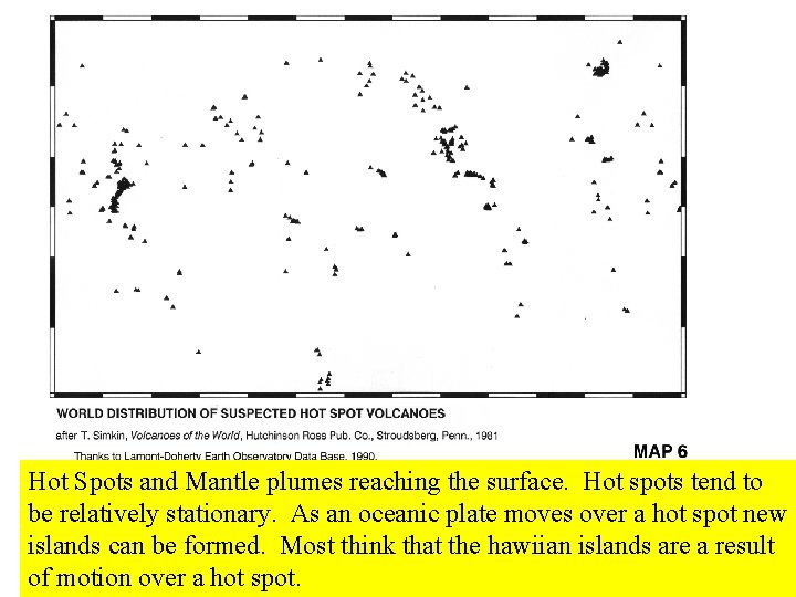 Hot Spots and Mantle plumes reaching the surface. Hot spots tend to be relatively