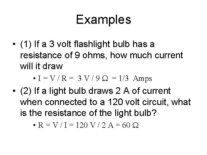 Examples • (1) If a 3 volt flashlight bulb has a resistance of 9