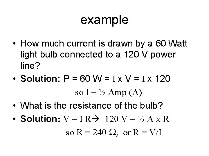 example • How much current is drawn by a 60 Watt light bulb connected