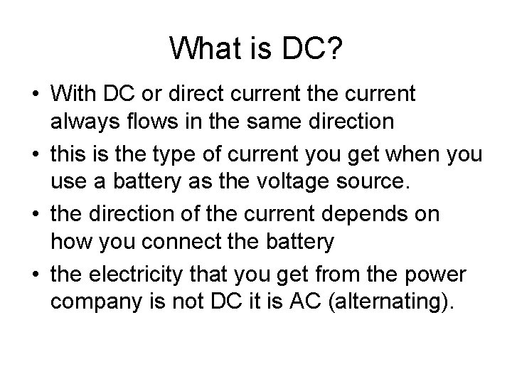 What is DC? • With DC or direct current the current always flows in