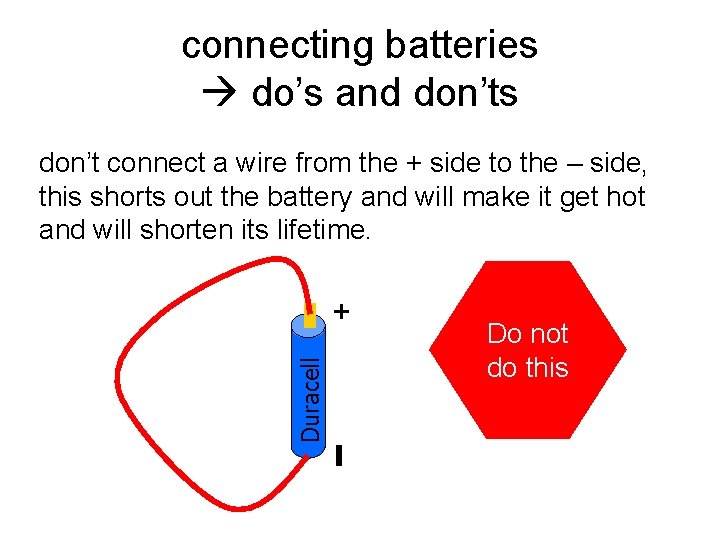 connecting batteries do’s and don’ts Duracell + don’t connect a wire from the +