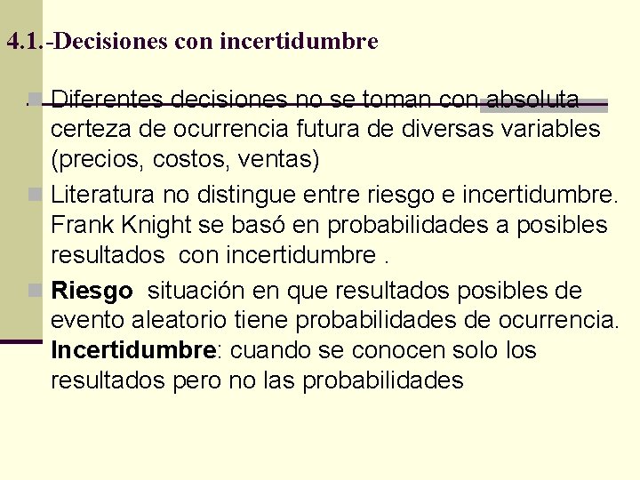 4. 1. -Decisiones con incertidumbre n Diferentes decisiones no se toman con absoluta certeza