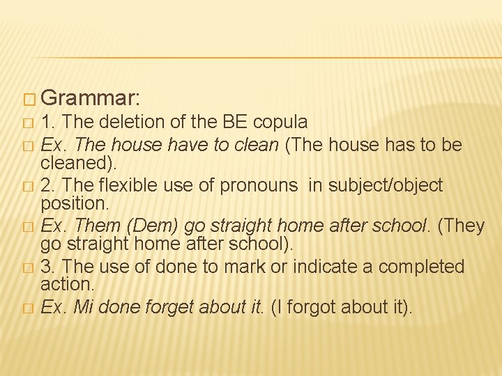 � Grammar: 1. The deletion of the BE copula � Ex. The house have
