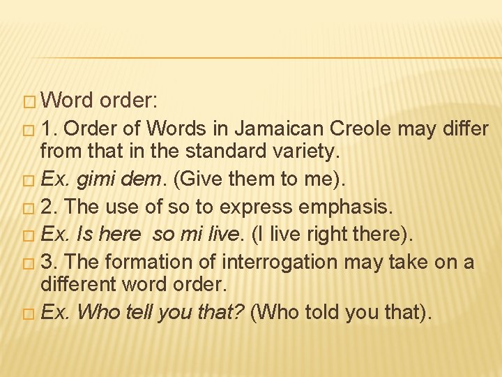� Word order: � 1. Order of Words in Jamaican Creole may differ from