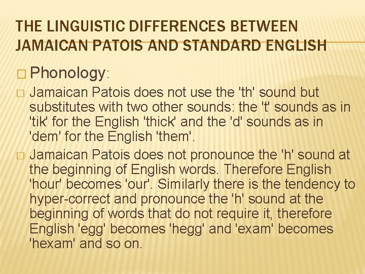 THE LINGUISTIC DIFFERENCES BETWEEN JAMAICAN PATOIS AND STANDARD ENGLISH � Phonology: Jamaican Patois does