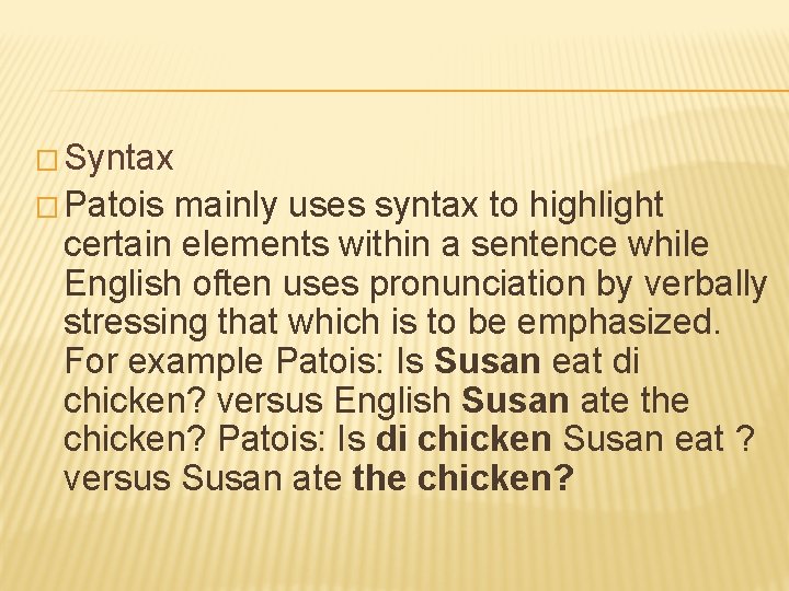 � Syntax � Patois mainly uses syntax to highlight certain elements within a sentence