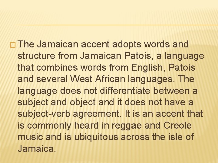 � The Jamaican accent adopts words and structure from Jamaican Patois, a language that