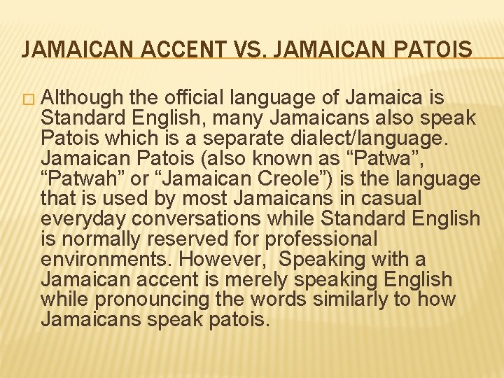 JAMAICAN ACCENT VS. JAMAICAN PATOIS � Although the official language of Jamaica is Standard