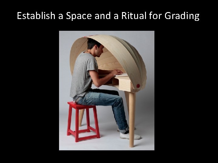 Establish a Space and a Ritual for Grading 