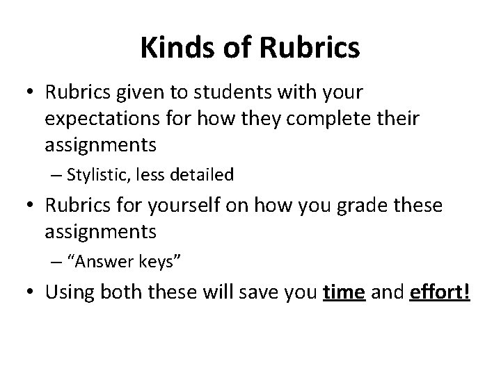 Kinds of Rubrics • Rubrics given to students with your expectations for how they