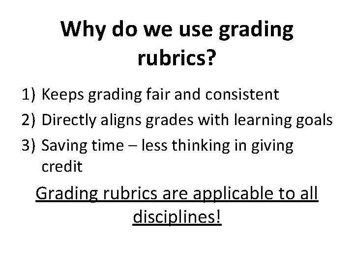 Why do we use grading rubrics? 1) Keeps grading fair and consistent 2) Directly