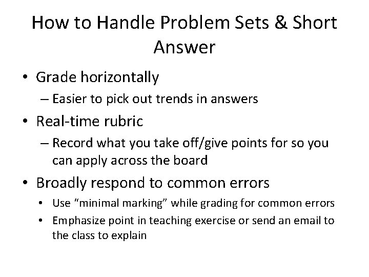 How to Handle Problem Sets & Short Answer • Grade horizontally – Easier to