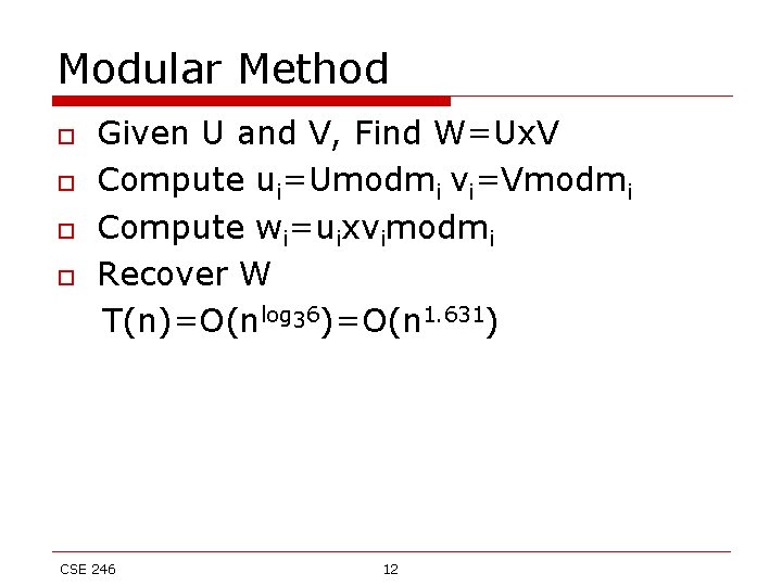 Modular Method o o Given U and V, Find W=Ux. V Compute ui=Umodmi vi=Vmodmi