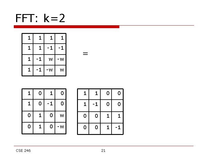 FFT: k=2 1 1 1 -1 -1 -w w -w = w 1 0