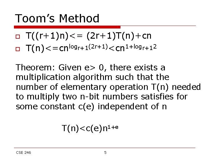 Toom’s Method o o T((r+1)n)<= (2 r+1)T(n)+cn T(n)<=cnlogr+1(2 r+1)<cn 1+logr+12 Theorem: Given e> 0,