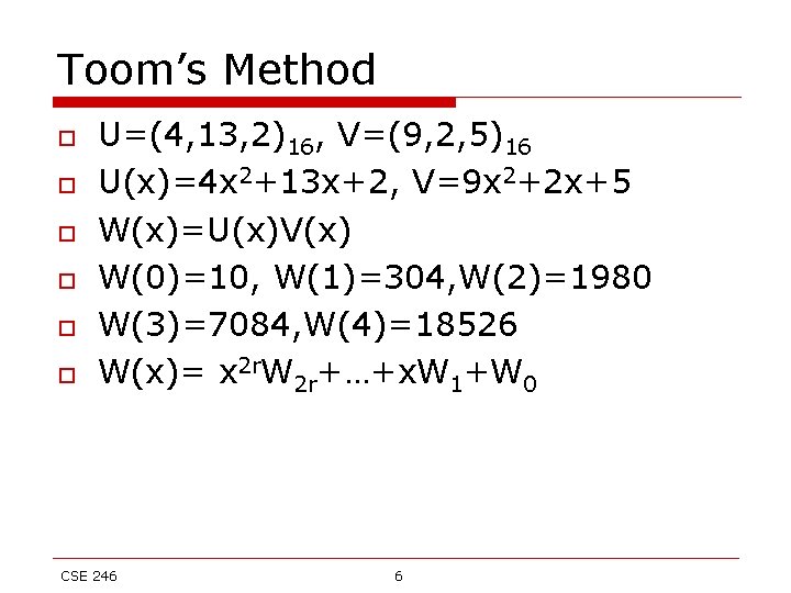 Toom’s Method o o o U=(4, 13, 2)16, V=(9, 2, 5)16 U(x)=4 x 2+13