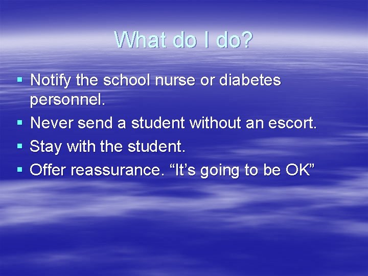 What do I do? § Notify the school nurse or diabetes personnel. § Never What do I do? § Notify the school nurse or diabetes personnel. § Never