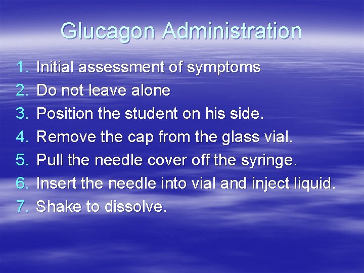 Glucagon Administration 1. 2. 3. 4. 5. 6. 7. Initial assessment of symptoms Do Glucagon Administration 1. 2. 3. 4. 5. 6. 7. Initial assessment of symptoms Do