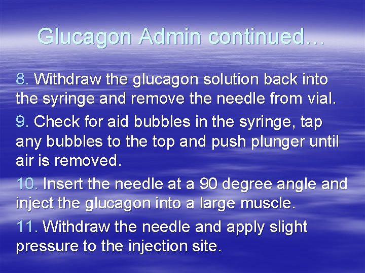 Glucagon Admin continued… 8. Withdraw the glucagon solution back into the syringe and remove Glucagon Admin continued… 8. Withdraw the glucagon solution back into the syringe and remove